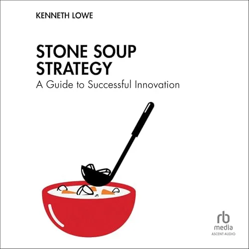 Stone Soup Strategy By Kenneth Lowe